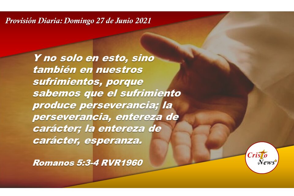 Las tribulaciones producen paciencia, constancia y esperanza en Jesucristo: Provisión Diaria Domingo 27 de junio de 2021