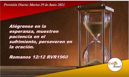 Orar, esperar y perseverar es el orden cristiano para superar las adversidades. Provisión Diaria Martes 29 de Junio de 2021