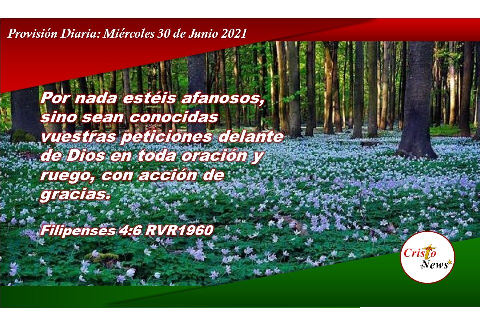 Pablo en Filipenses nos enseña que orar dando gracias a dios es acción eficaz ante los afanes: Provisión Diaria Miércoles 30 de Junio de 2021