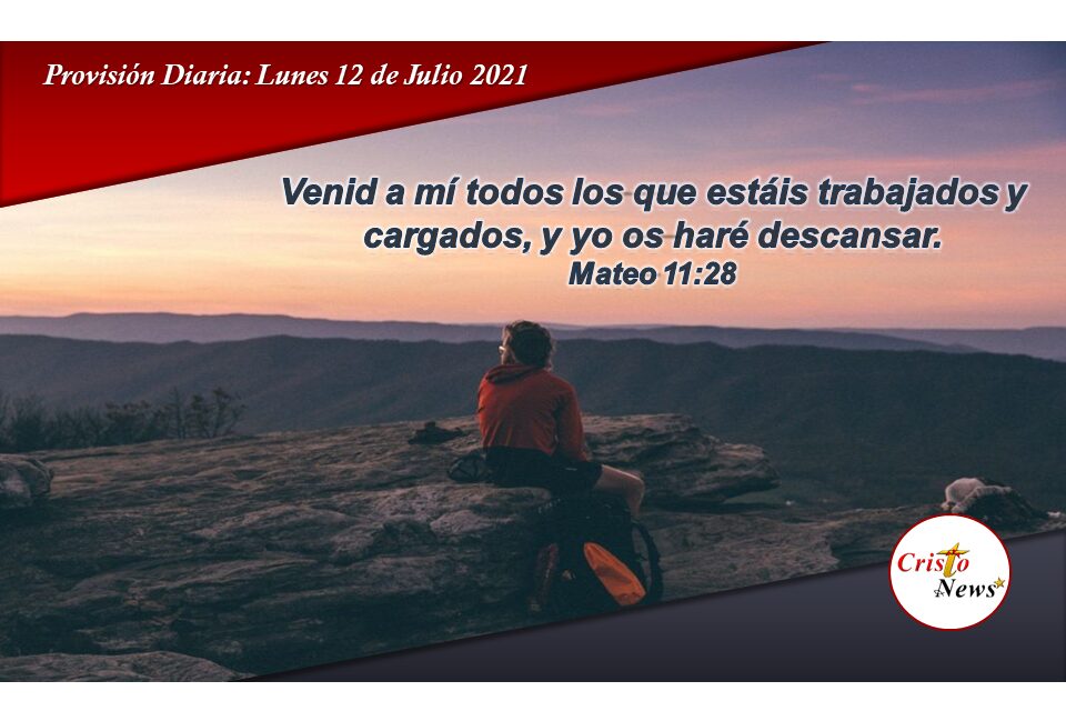 Solo en Jesucristo encontramos verdadero descanso y reposo en nuestras angustias: Provisión Lunes 12 de Julio de 2021