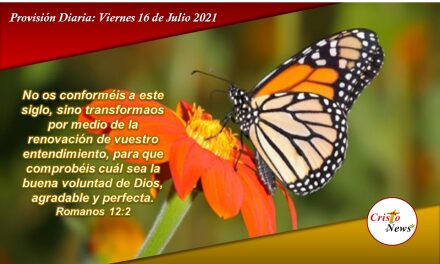 Permitámonos ser transformados por la Voluntad Perfecta y Agradable de Dios: Provisión Viernes 16 de Julio de 2021