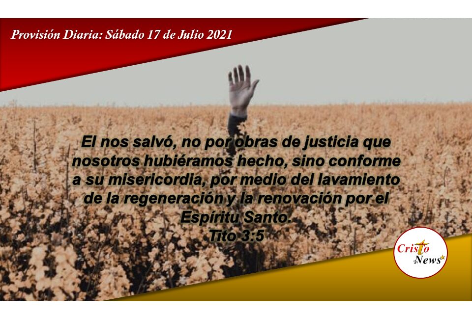 La Gracia y Misericordia de Dios nos Regenera y Renueva a través del espíritu Santo: Provisión Sábado 17 de Julio 2021