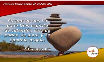 Jesucristo nos llena de Amor y Templanza para tener  Espíritu de Poder: Provisión Martes 20 de Julio de 2021