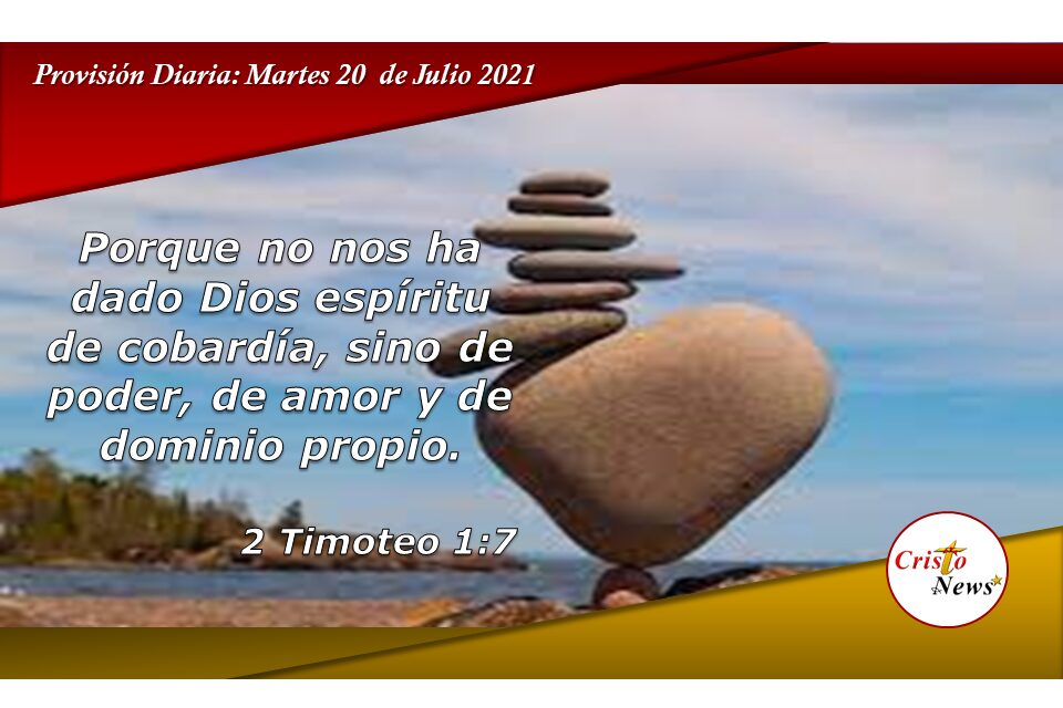 Jesucristo nos llena de Amor y Templanza para tener  Espíritu de Poder: Provisión Martes 20 de Julio de 2021