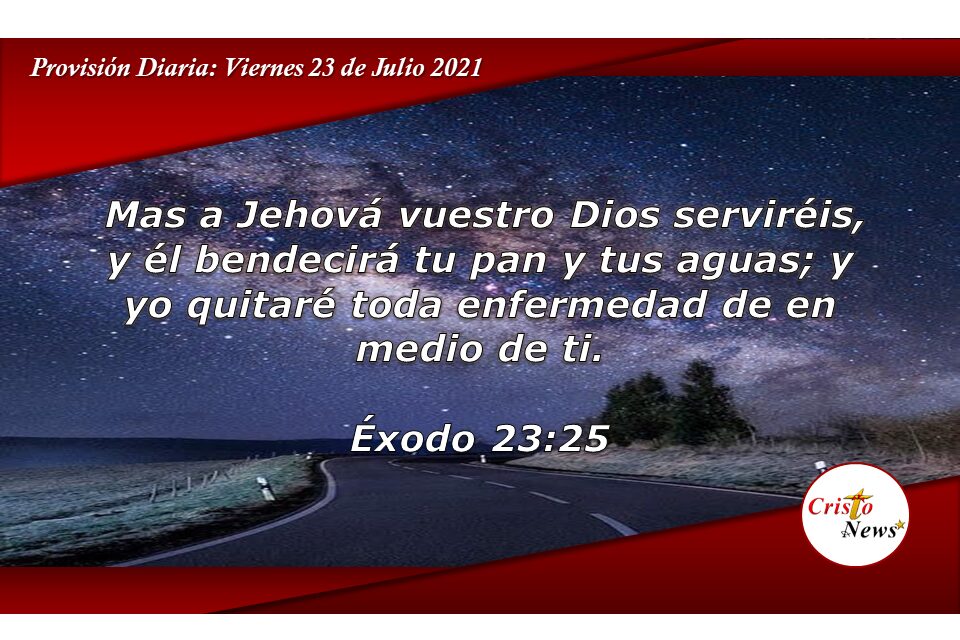 Jesucristo nos garantiza sanidad y trae consigo la bendición de Dios para nuestro pan y agua: provisión Viernes 23 de Julio de 2021