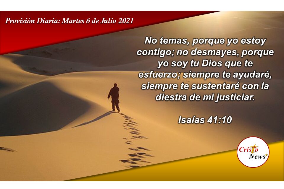 No temer ni desmayar porque la misericordia, piedad, justicia y Amor de dios está con nosotros: Provisión Martes 7 de Julio 2021