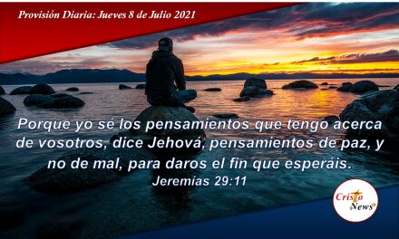 Paz, Bienestar y Prosperidad son los pensamiento de Recompensa de Jesucristo para nosotros: Provisión Jueves 8 de Julio de 2021
