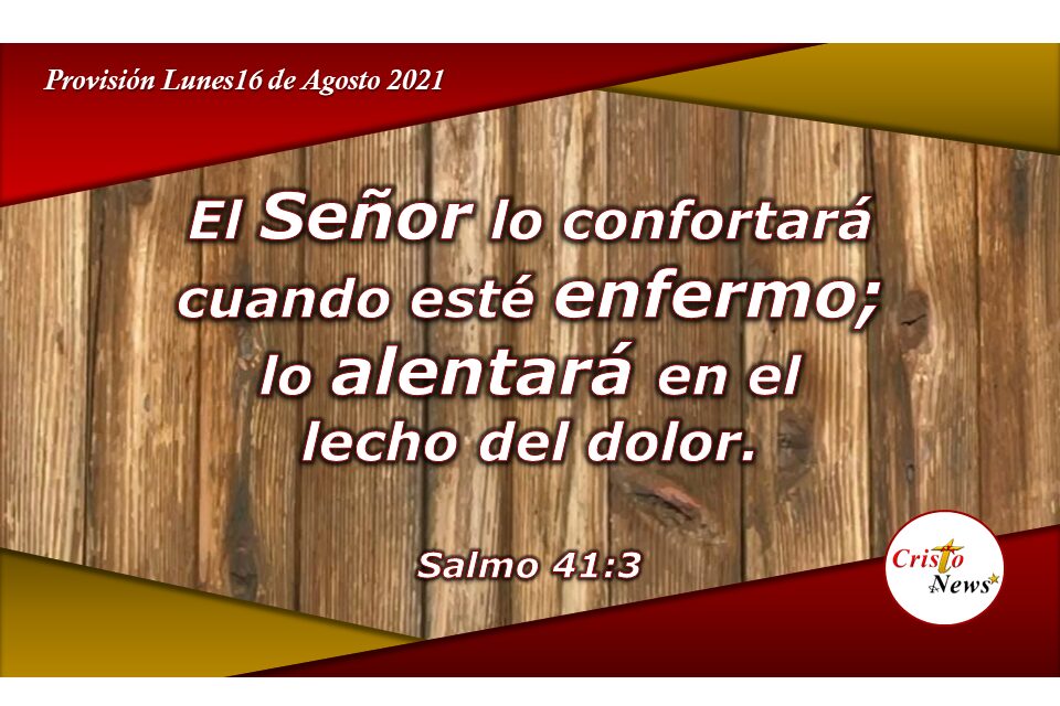 Jesucristo es aliento que nos sostiene en nuestra angustia y nos libra de enfermedades: Provisión Lunes 16 de Agosto de 2021