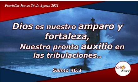 Jesucristo es nuestro amparo y fortaleza: Provision Jueves 26 de Agosto de 2021