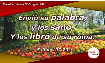 La Palabra de Dios sana, restaura, libera y prospera: Provisión Viernes 27 de Agosto de 2021