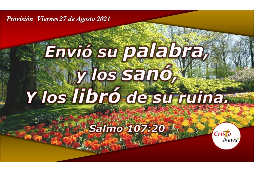 La Palabra de Dios sana, restaura, libera y prospera: Provisión Viernes 27 de Agosto de 2021