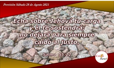 En confianza plena el justo pone su carga sobre Dios: Provisión Sábado 28 de Agosto de 2021