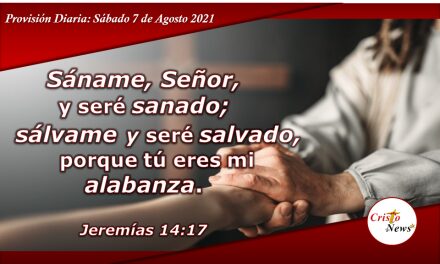 Dios nos prové la salvación, sanidad y libertad a través de  la fe en Jesucristo: Provisión Sábado 7 de Agosto de 2021