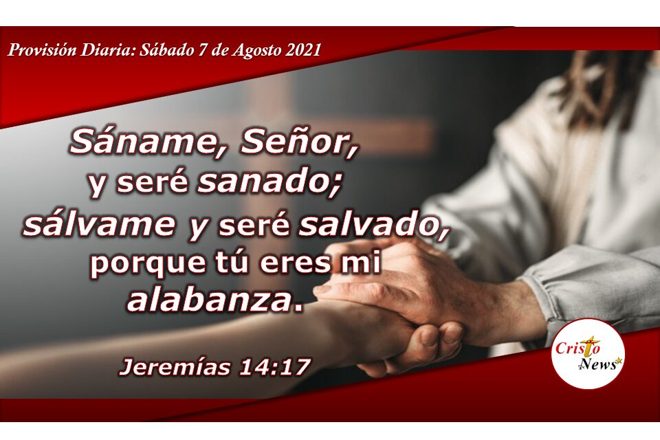 Dios nos prové la salvación, sanidad y libertad a través de  la fe en Jesucristo: Provisión Sábado 7 de Agosto de 2021