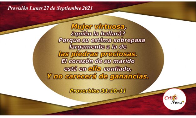 Mujer virtuosa y de carácter, más valiosa que piedras preciosas: Provisión Lunes 27 de Septiembre de 2021