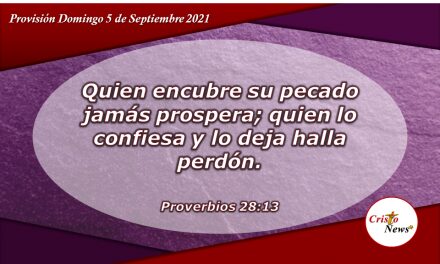 La confesión ante Dios nos aleja del pecado y el arrepentimiento nos llena de sabiduriay prosperidad: Provisión Domingo 5 de Septiembre de 2021