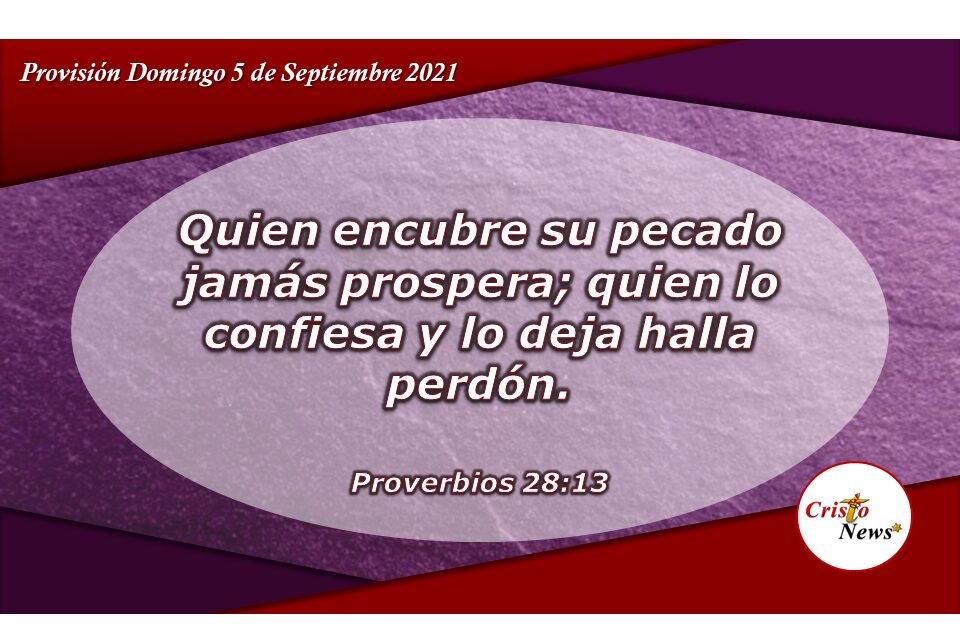 La confesión ante Dios nos aleja del pecado y el arrepentimiento nos llena de sabiduriay prosperidad: Provisión Domingo 5 de Septiembre de 2021