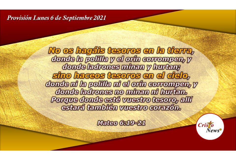 La codicia por lo material corrompe el corazón mientras que el verdadero tesoro está en la palabra de Dios: Provisión Lunes 6 de Septiembre de 2021