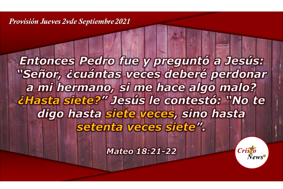 Perdonar, una y otra vez, sin guardar rencor y orar por quienes nos ofenden es un principio de Dios: Provisión Jueves 2 de Septiembre de 2021