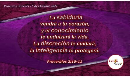 La Palabra de Dios nos concede Sabiduría, Conocimiento y Entendimiento para tomar elecciones prudentes: Provisión Viernes 15 de octubre de 2021