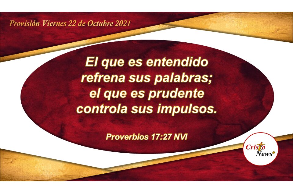 La prudencia al hablar añade sabiduría en el corazón del justo: Provisión Viernes 22 de Octubre de 2021