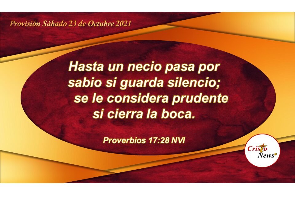 Callar y ser prudente es de sabios porque se obra en entendimiento y sabiduría: Provisión Sábado 23 de Octubre de 2021