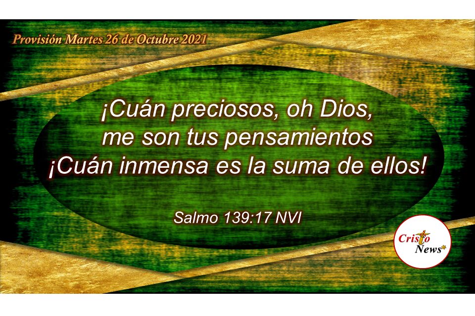 Inagotables y perfectos son los pensamientos de Dios en amor, paz y esperanza hacia nosotros: Provisión Martes 26 de Octubre de 2021