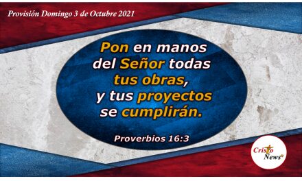 Poner todo plan y pensamiento en manos de Jesucristo se cumplen y prosperan en el tiempo y voluntad de Dios: Provisión Domingo 3 de Octubre de 2021