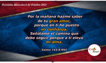 Confiemos plenamente en Jesucristo y el nos mostrará el camino y propósito de Dios en nosotros: Provisión Miércoles 6 de Octubre de 2021