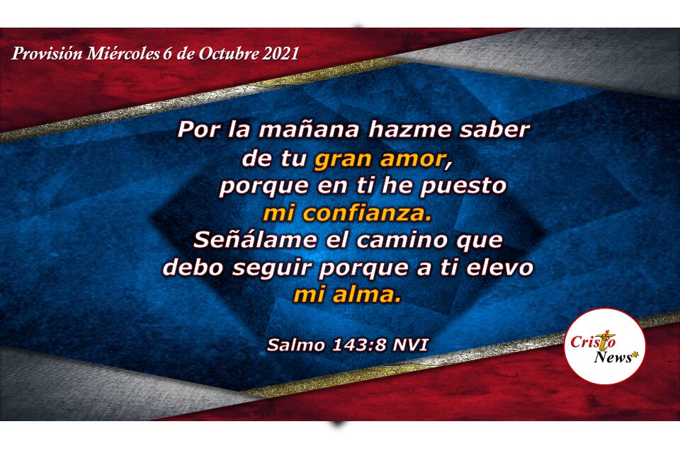 Confiemos plenamente en Jesucristo y el nos mostrará el camino y propósito de Dios en nosotros: Provisión Miércoles 6 de Octubre de 2021