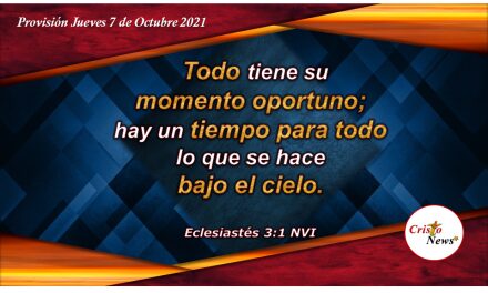 Dios tiene un tiempo para cada propósito, pero hoy es el momento oportuno para conocer a Jesucristo: Provisión Jueves 7 de Octubre de 2021