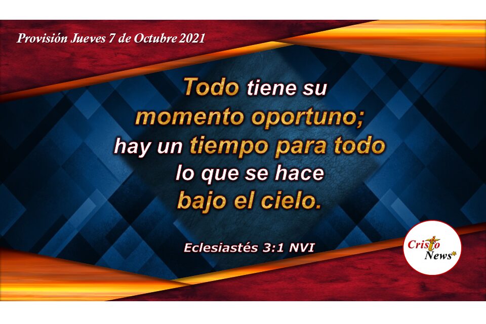 Dios tiene un tiempo para cada propósito, pero hoy es el momento oportuno para conocer a Jesucristo: Provisión Jueves 7 de Octubre de 2021