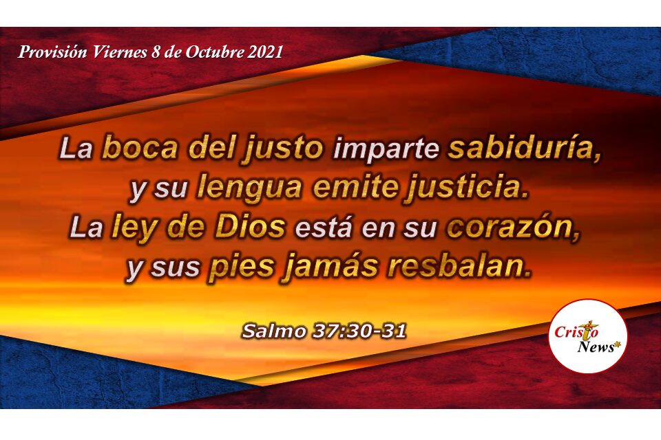 Caminamos firme con justicia y rectitud cuando nuestra boca habla la sabiduría de Dios: Provisión Viernes 8 de Octubre de 2021