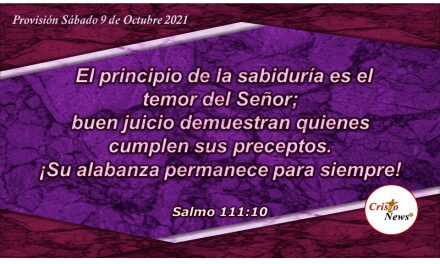El temor a Dios nos concede sabiduría, conocimiento y entendimiento de Jesucristo en acciones justas: Provisión Sábado 9 de Octubre de 2021