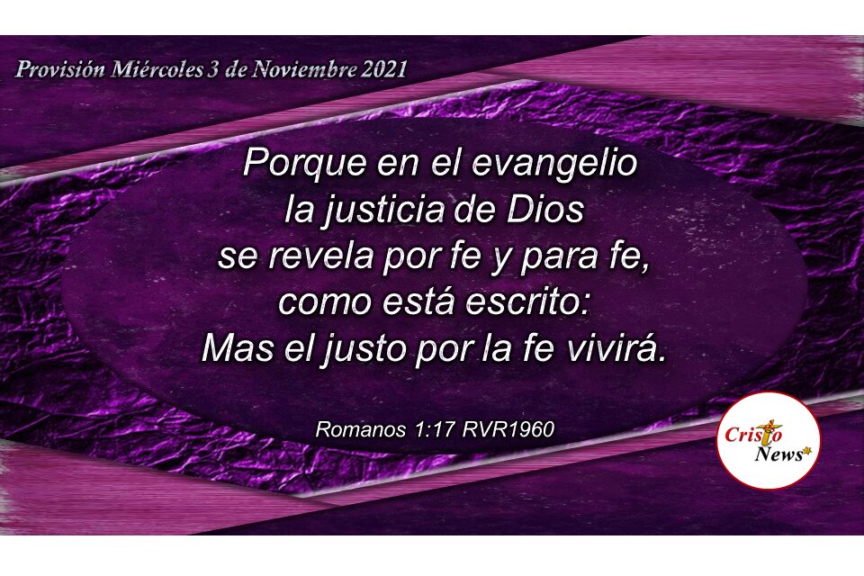 En obediencia, el justo vivirá por fe en jesucristo y haciendo la voluntad de Dios: Provisión Miércoles 3 de Noviembre de 2021