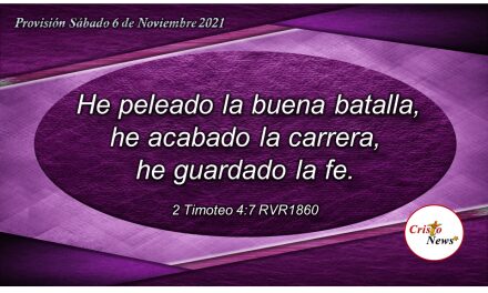 Solo la fe y perseverancia en Cristo nos lleva al final del camino bajo la presencia de Dios: Provisión Sábado 6 de Noviembre de 2021