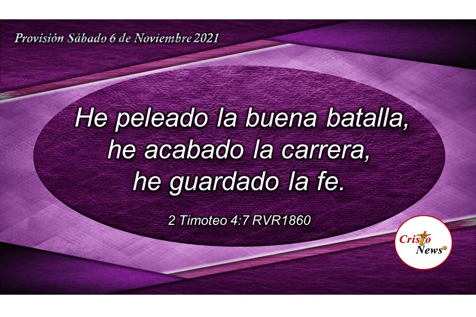 Solo la fe y perseverancia en Cristo nos lleva al final del camino bajo la presencia de Dios: Provisión Sábado 6 de Noviembre de 2021