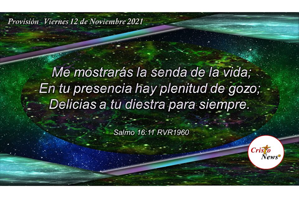 Jesucristo es camino, verdad y vida que nos llena de plenitud de gozo en la presencia de Dios: Provisión Viernes 12 de Noviembre de 2021