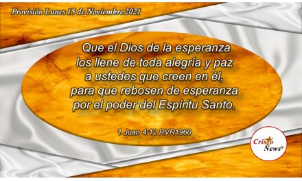 Permanecer en Dios y en su amor es mantener su naturaleza en nosotros a través de una relación de fe y obediencia en Jesucristo:  Provisión Lunes 15 de Noviembre de 2021
