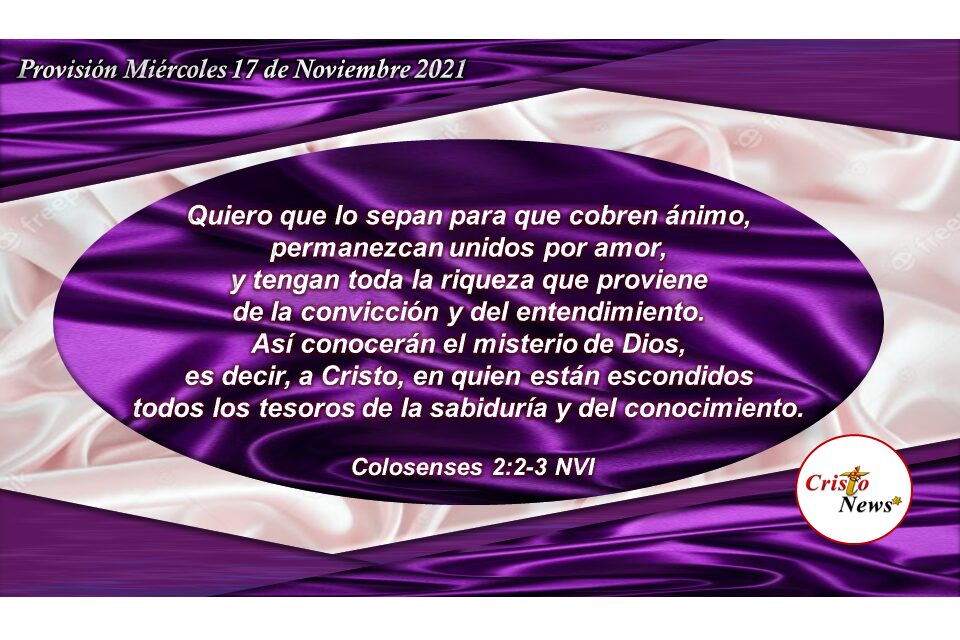 Permanecer en el amor de Jesucristo donde están toda la sabiduría, entendimiento, conocimiento: Provisión Miércoles 17 de Noviembre de 2021