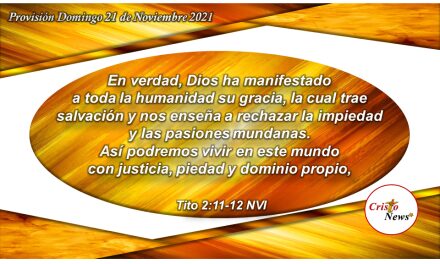 La Gracia y el Amor de Jesucristo nos invitan a vivir con justicia, piedad y dominio propio: Provisión Domingo 21 de Noviembre 2021