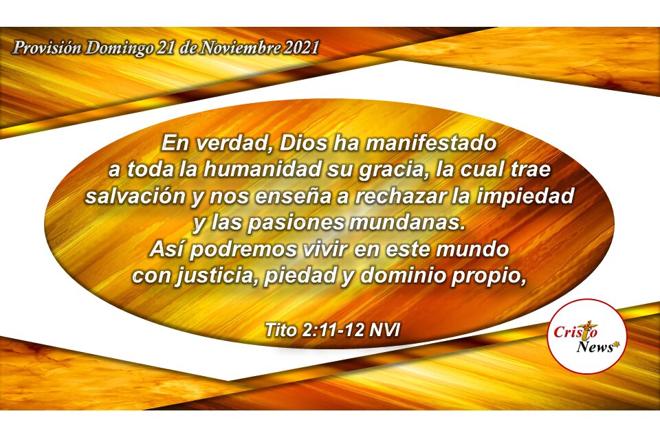 La Gracia y el Amor de Jesucristo nos invitan a vivir con justicia, piedad y dominio propio: Provisión Domingo 21 de Noviembre 2021
