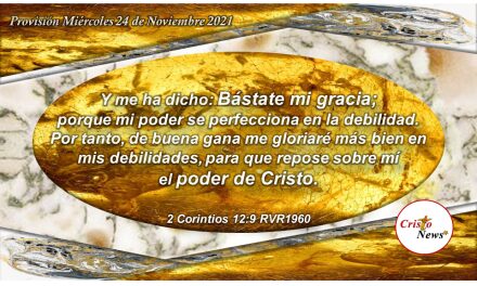 La fuerza de la Gracia de Dios se perfecciona en mi debilidad porque con el Poder de Jesucristo me basta: Provisión Miércoles 24 de Noviembre de 2021