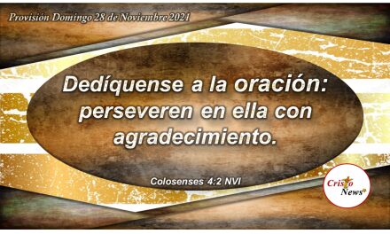 Perseverar en la oración con fe, obediencia y agradecimiento en el nombre de Jesucristo: Previsión Domingo 28 de Noviembre de 2021