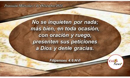 Presentemos nuestras peticiones a Dios con oración, ruego y agradecimiento en nombre de Jesucristo: Provisión Miércoles 1 de Diciembre de 2021