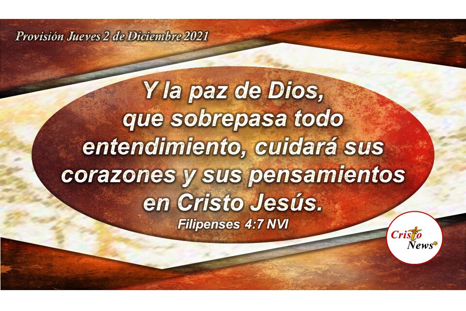 Es promesa y voluntad de Dios que su paz cuida de nuestro corazón y entendimiento a través de Jesucristo: Provisión Jueves 2 de Diciembre 2021
