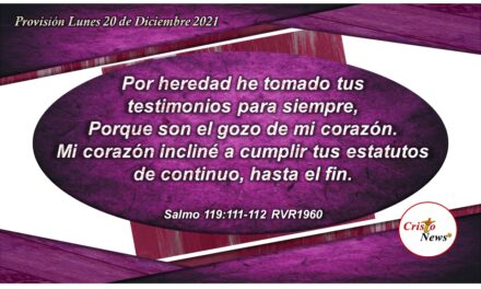 La palabra de Dios produce gozo en el corazón al fortalecer la fe y obediencia en Jesucristo como testimonio en nuestra vida: Provisión Lunes 20 de Diciembre de 2021