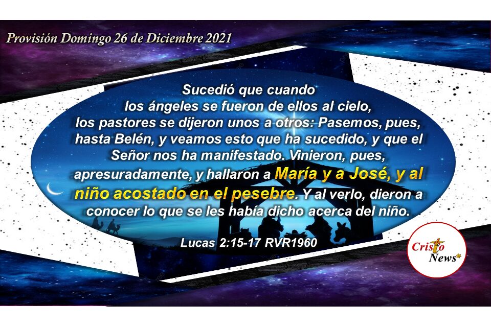 Y en un pesebre, lugar humilde, reposa el Cordero de Dios que quita todo pecado para convertirse en el Camino de Salvación, Verdad y Vida: Provisión Domingo 26 de Diciembre de 2021