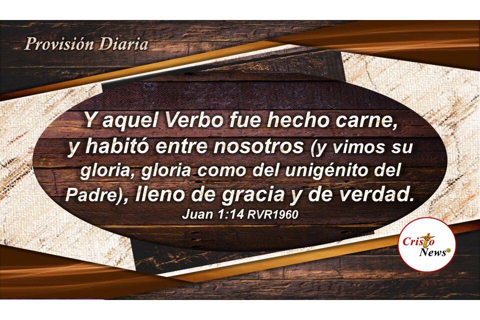 Por la Gracia de Dios la Palabra de hizo carne en Jesucristo para que habite en nuestro corazón como Camino de Redención, Verdad y Salvación: Provisión Lunes 27 de Diciembre de 2021