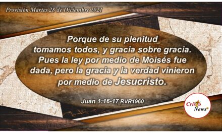La Gracia de Dios se manifiesta sobre nosotros en la Verdad de Jesucristo como Camino de Vida: Provisión Martes 28 de Diciembre de 2021